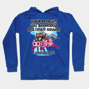 Flying Pig Toon - Your Problem Will Be Handled in a Timely Manner Hoodie